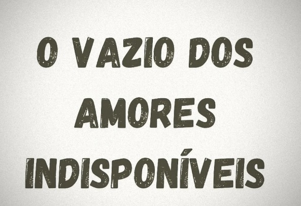 post o vazio dos amores indisponíveis